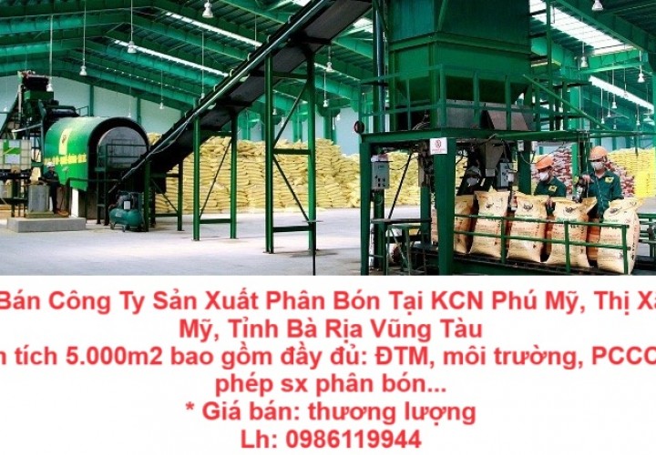 Cần Bán Công Ty Sản Xuất Phân Bón Tại KCN Phú Mỹ, Thị Xã Phú Mỹ, Tỉnh Bà Rịa Vũng Tàu